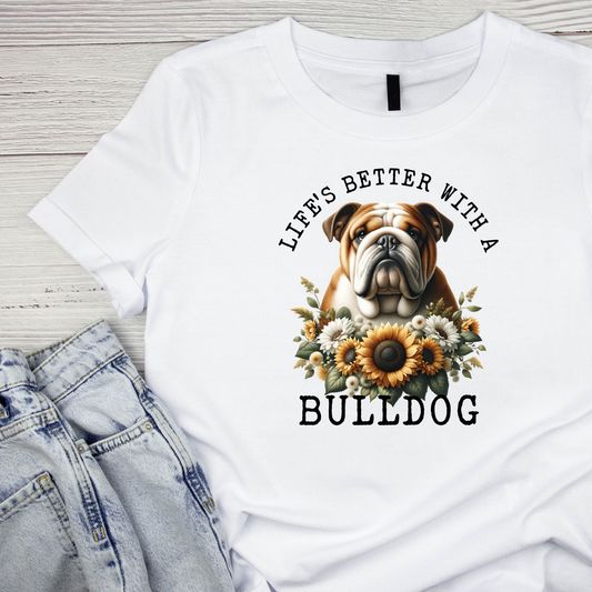 Life’s Better With A Bulldog T-shirt | Graphic Tee | Printed Shirt | Animal Lover Pets  | Cute Sweet | Dog