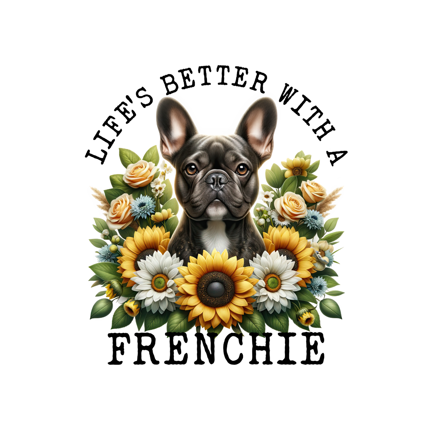 LLife’s Better With A Frenchie T-shirt | Graphic Tee | Printed Shirt | Animal Lover Pets  | Cute Sweet | Dog