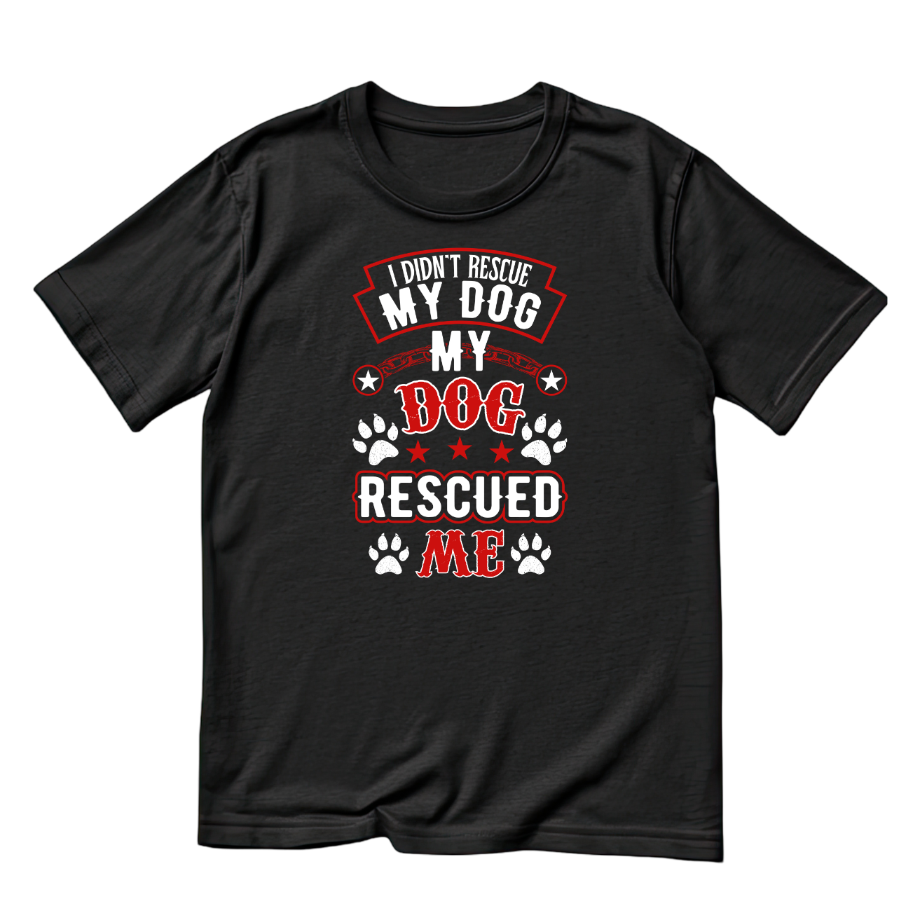 I Didn’t Rescue My Dog - My Dog Rescued Me T-shirt | Sarcasm Funny | Graphic Tee | Printed Shirt | Animal Lover