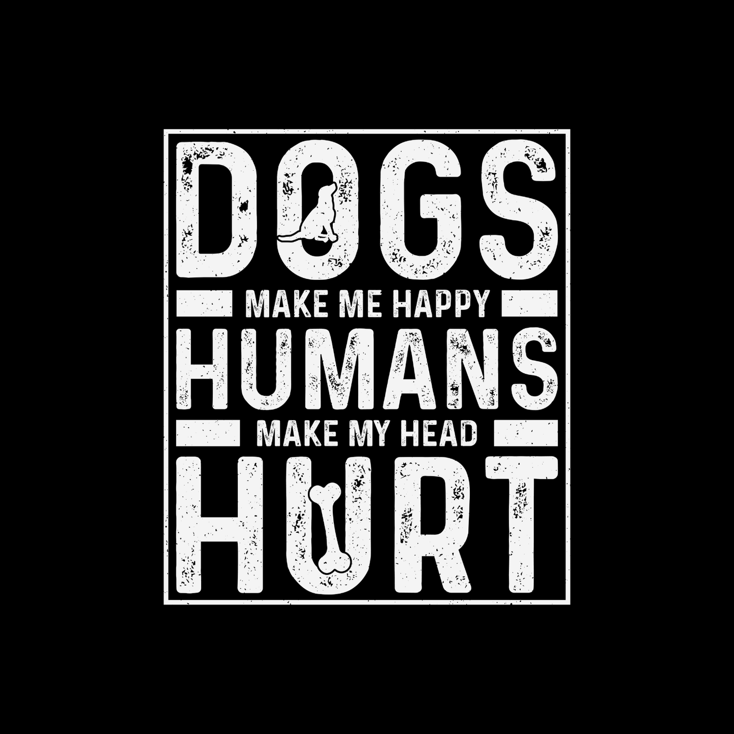 Dogs Make Me Happy - Humans Make My Head Hurt T-shirt | Sarcasm Graphic Tee | Funny Printed Shirt | Animal Lover