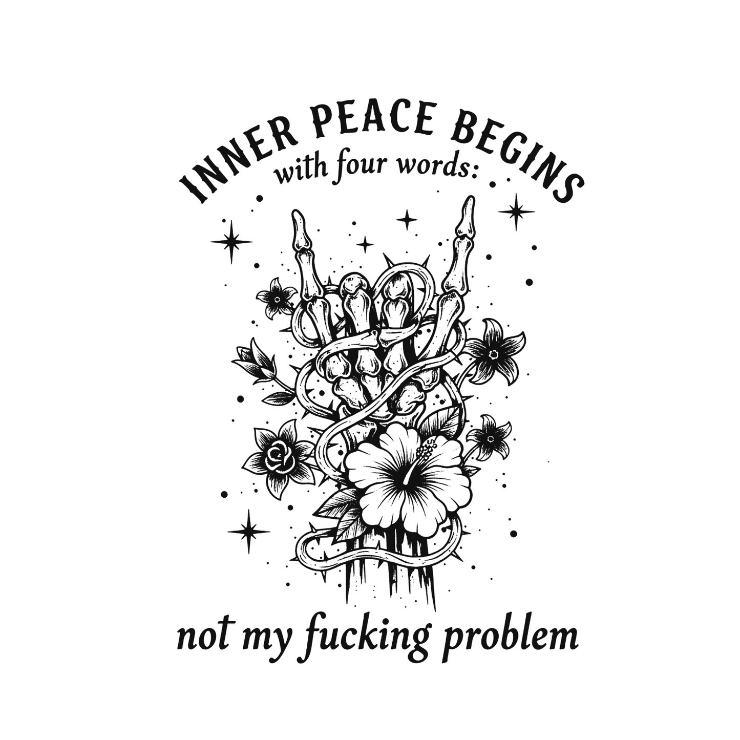 Inner Peace Begins With Four Words: Not My Fucking Problem T-shirt | Women’s Sarcastic Printed Shirt | Funny Graphic Tee