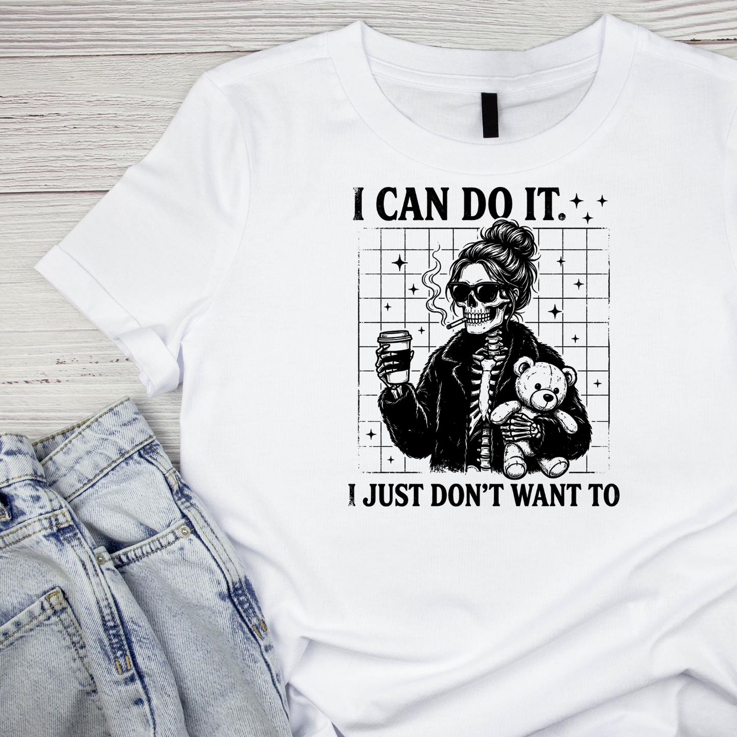 I Can Do It… I Just Don’t Want To T-shirt | Women’s Sarcastic Tee | Funny Graphic Tee