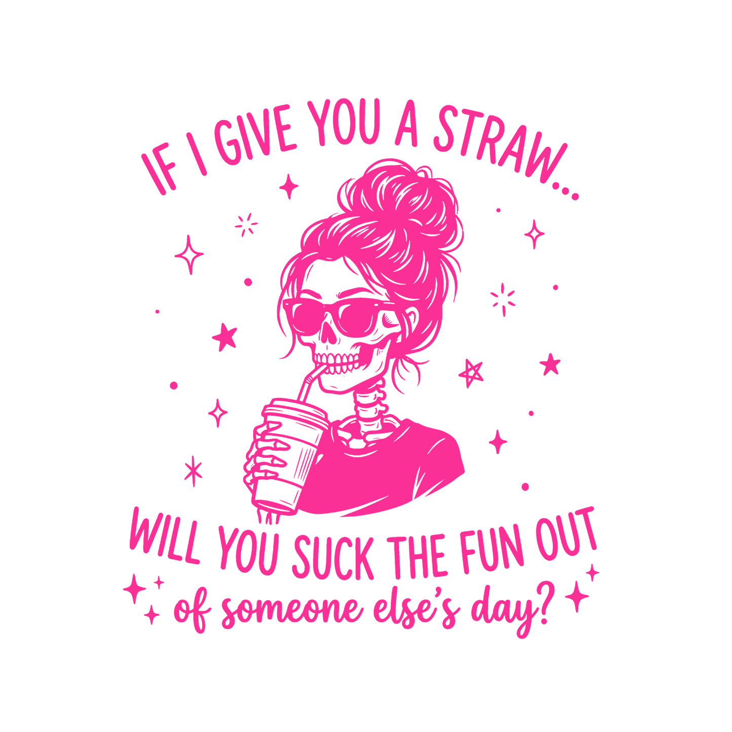 If I Give You A Straw… Will You Suck The Fun Out Of Someone Else’s Day? T-shirt | Women’s Sarcastic Tee | Funny Graphic Tee