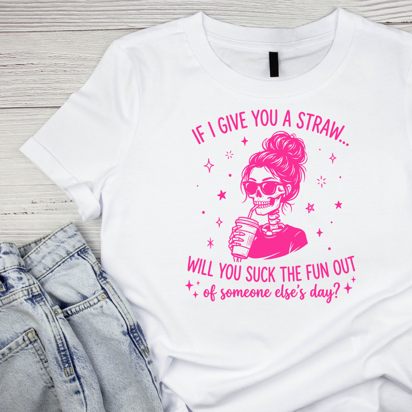 If I Give You A Straw… Will You Suck The Fun Out Of Someone Else’s Day? T-shirt | Women’s Sarcastic Tee | Funny Graphic Tee