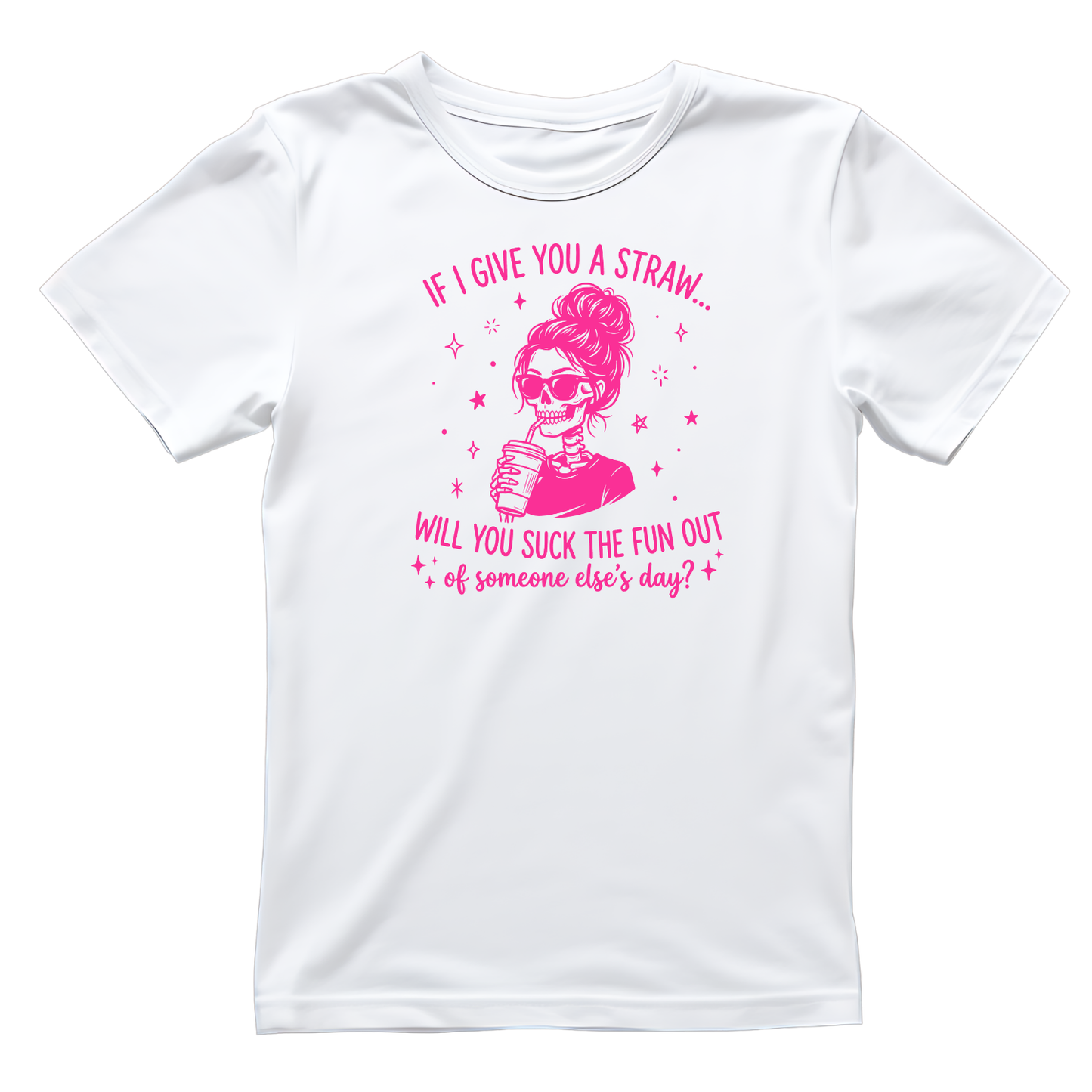 If I Give You A Straw… Will You Suck The Fun Out Of Someone Else’s Day? T-shirt | Women’s Sarcastic Tee | Funny Graphic Tee