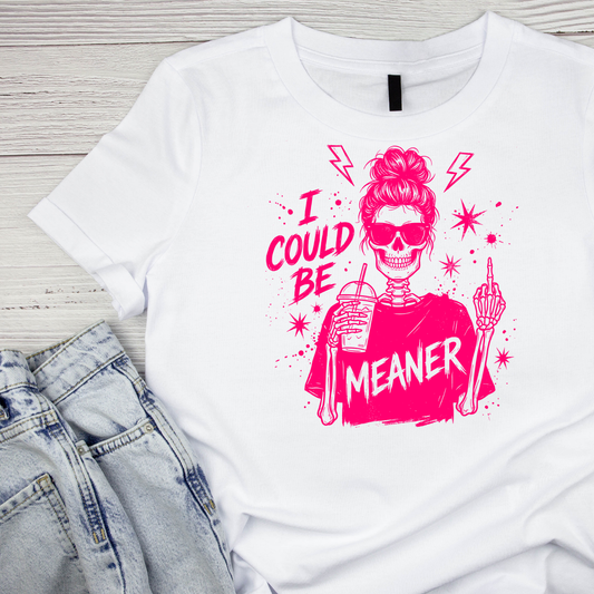 I Could Be Meaner T-shirt | Women’s Sarcastic Tee | Funny Graphic Tee