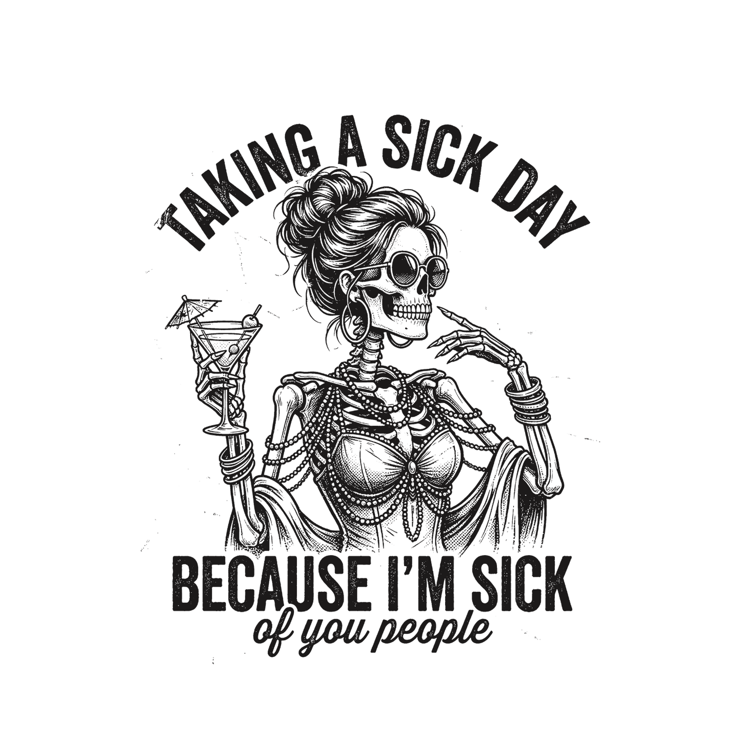 Taking A Sick Day Because I’m Sick Of You People  T-shirt | Women’s Sarcastic Tee | Funny Graphic Tee