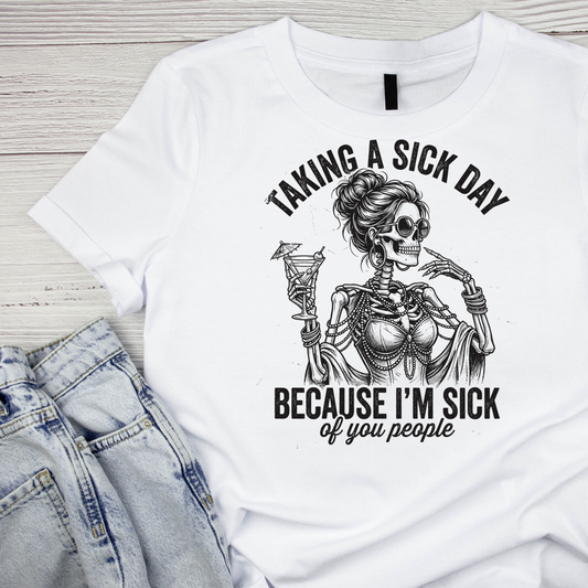 Taking A Sick Day Because I’m Sick Of You People  T-shirt | Women’s Sarcastic Tee | Funny Graphic Tee