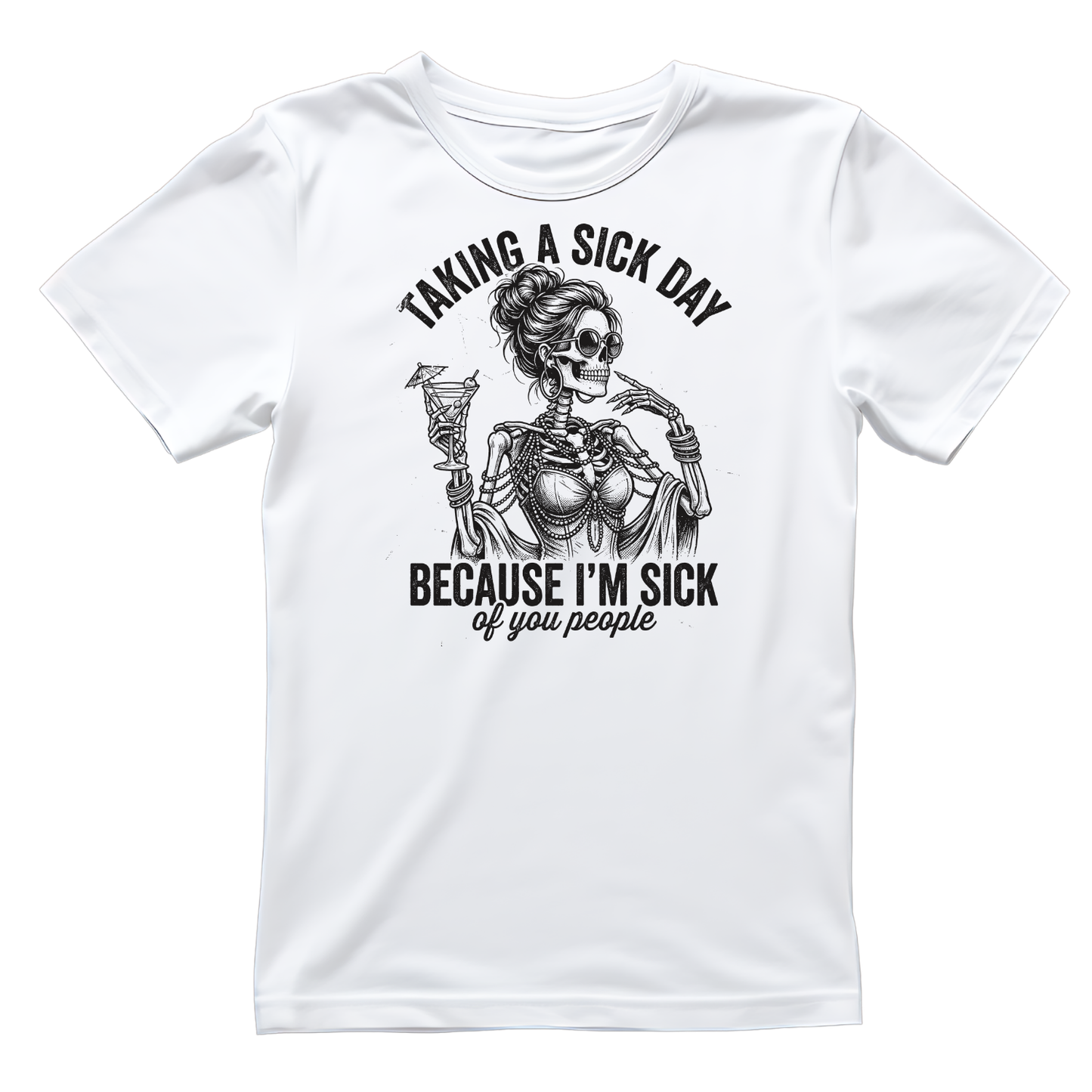 Taking A Sick Day Because I’m Sick Of You People  T-shirt | Women’s Sarcastic Tee | Funny Graphic Tee