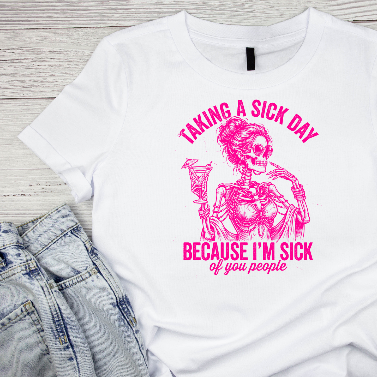 Taking A Sick Day Because I’m Sick Of You People  T-shirt | Women’s Sarcastic Tee | Funny Graphic Tee
