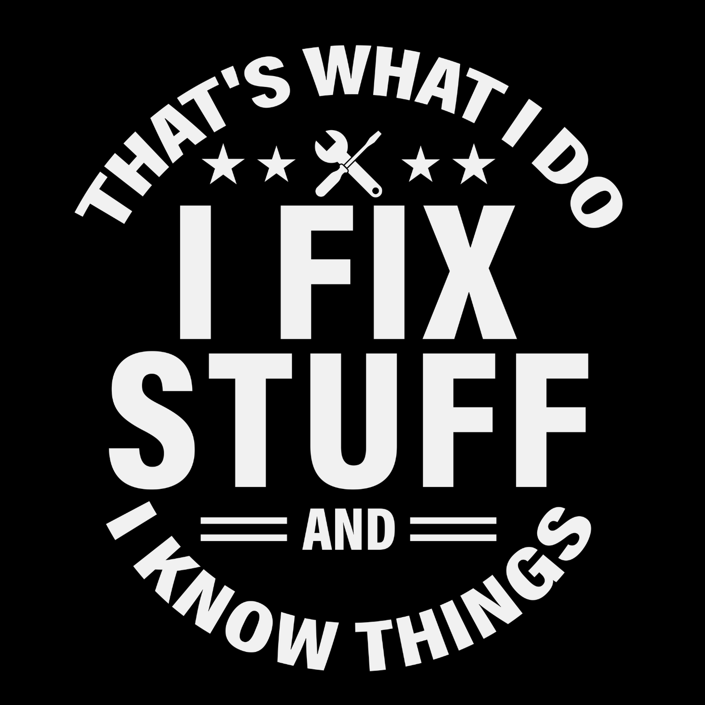 That’s What I Do I Fix Stuff And I Know Things T-shirt | Tools | Birthday Graphic Tee | Father’s Day Printed Shirt