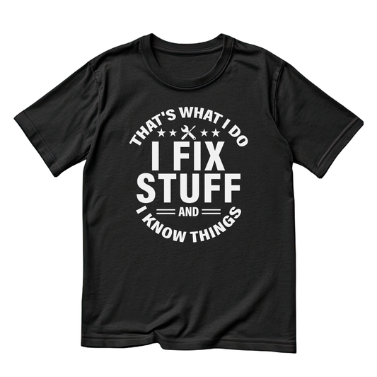 That’s What I Do I Fix Stuff And I Know Things T-shirt | Tools | Birthday Graphic Tee | Father’s Day Printed Shirt