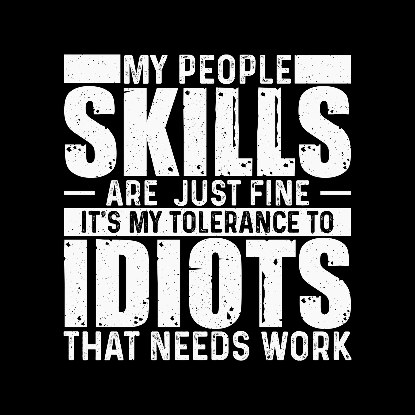My People Skills Are Just Fine It’s My Tolerance To Idiots That Needs Work T-Shirt | Joke Graphic Tee | Sarcasm Printed Shirt
