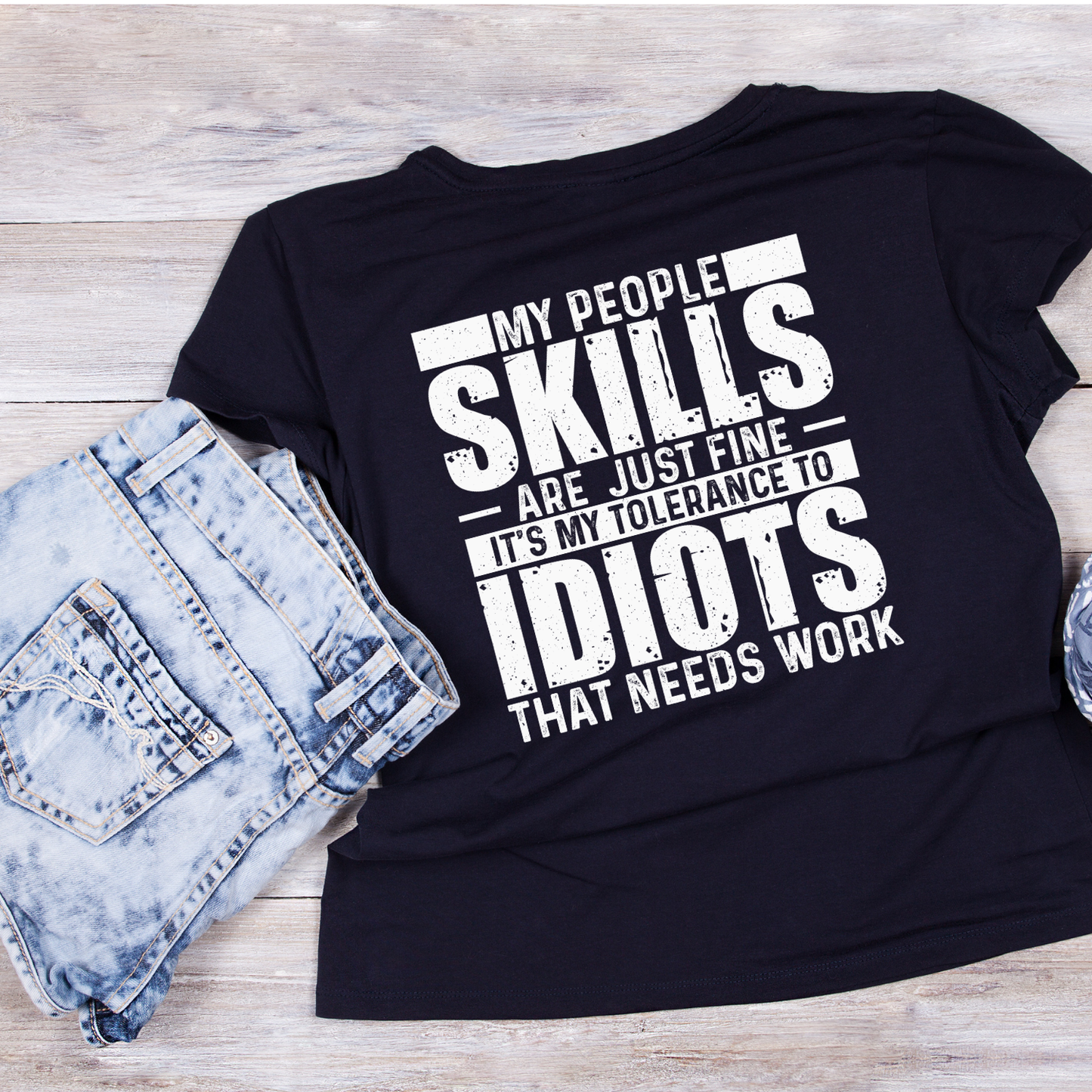 My People Skills Are Just Fine It’s My Tolerance To Idiots That Needs Work T-Shirt | Joke Graphic Tee | Sarcasm Printed Shirt