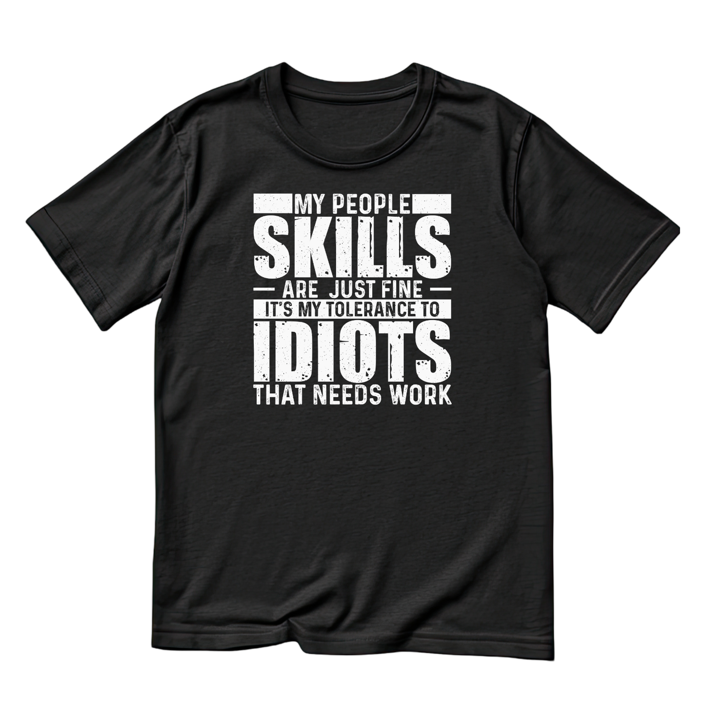 My People Skills Are Just Fine It’s My Tolerance To Idiots That Needs Work T-Shirt | Joke Graphic Tee | Sarcasm Printed Shirt