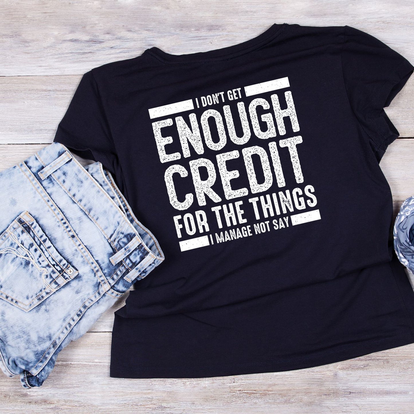I Don’t Get Enough Credit For The Things I Manage Not To Say T-shirt | Thick Font | Sarcastic Funny | Typewriter | Graphic Tee