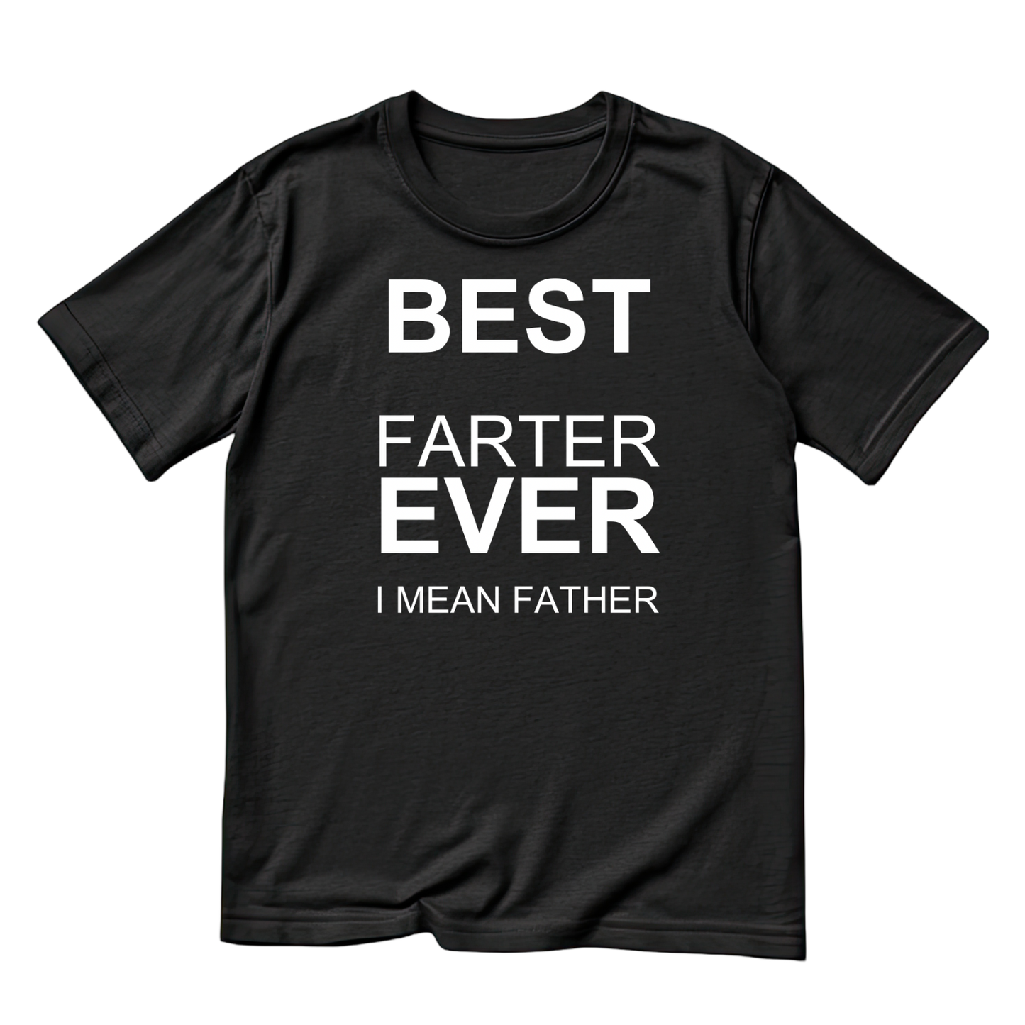 Best Farter Ever I Mean Father T-Shirt | Funny Sarcastic Graphic Tee | Father’s Day Printed Shirt | Birthday Dad