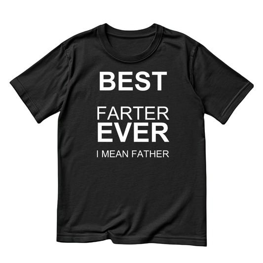 Best Farter Ever I Mean Father T-Shirt | Funny Sarcastic Graphic Tee | Father’s Day Printed Shirt | Birthday Dad