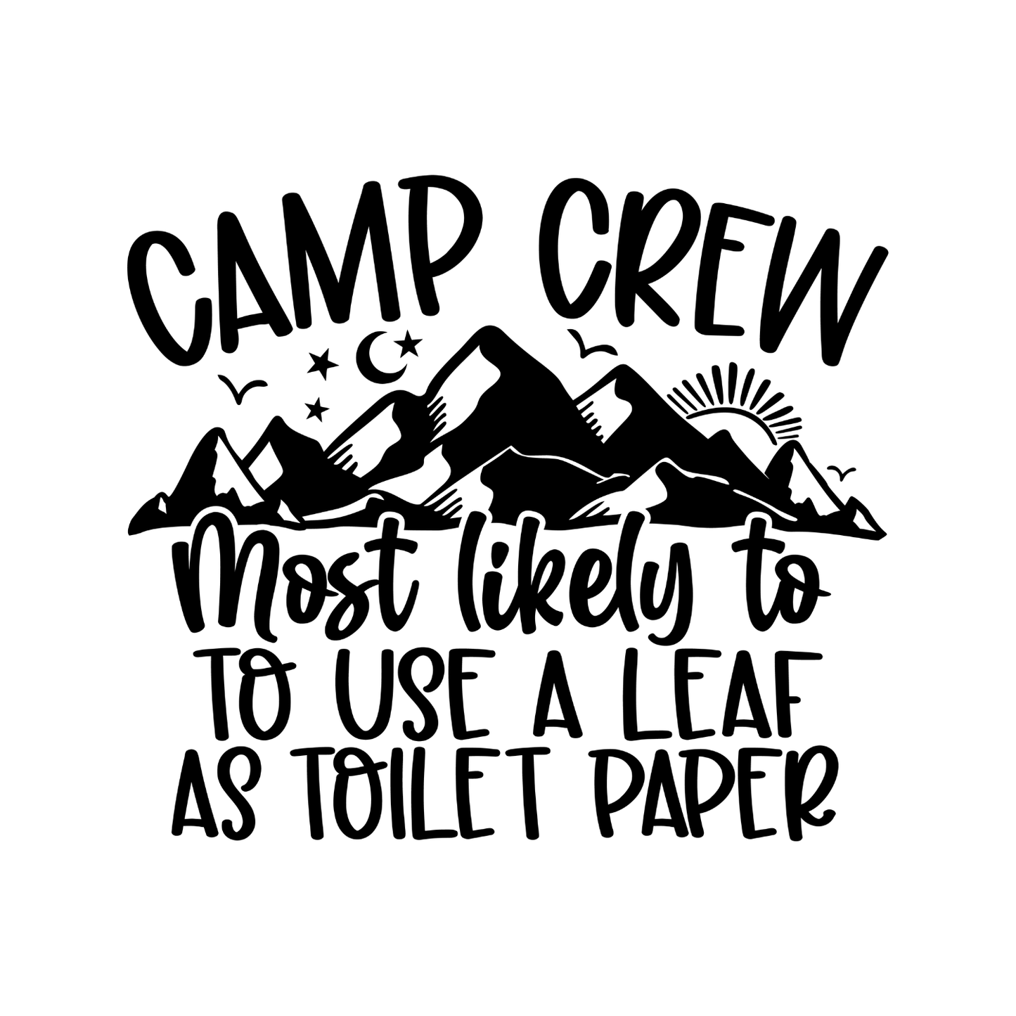 Camp Crew Most Likely To Use A Leaf As Toilet Paper T-Shirt| Funny Campfire | Sarcastic Graphic Tee | Printed Shirt | Camper Life | Nature Lover