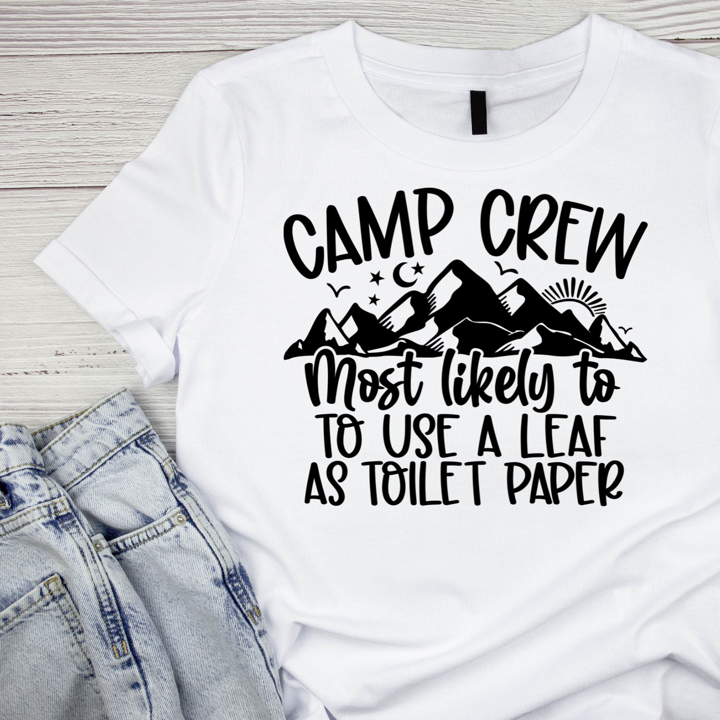 Camp Crew Most Likely To Use A Leaf As Toilet Paper T-Shirt| Funny Campfire | Sarcastic Graphic Tee | Printed Shirt | Camper Life | Nature Lover