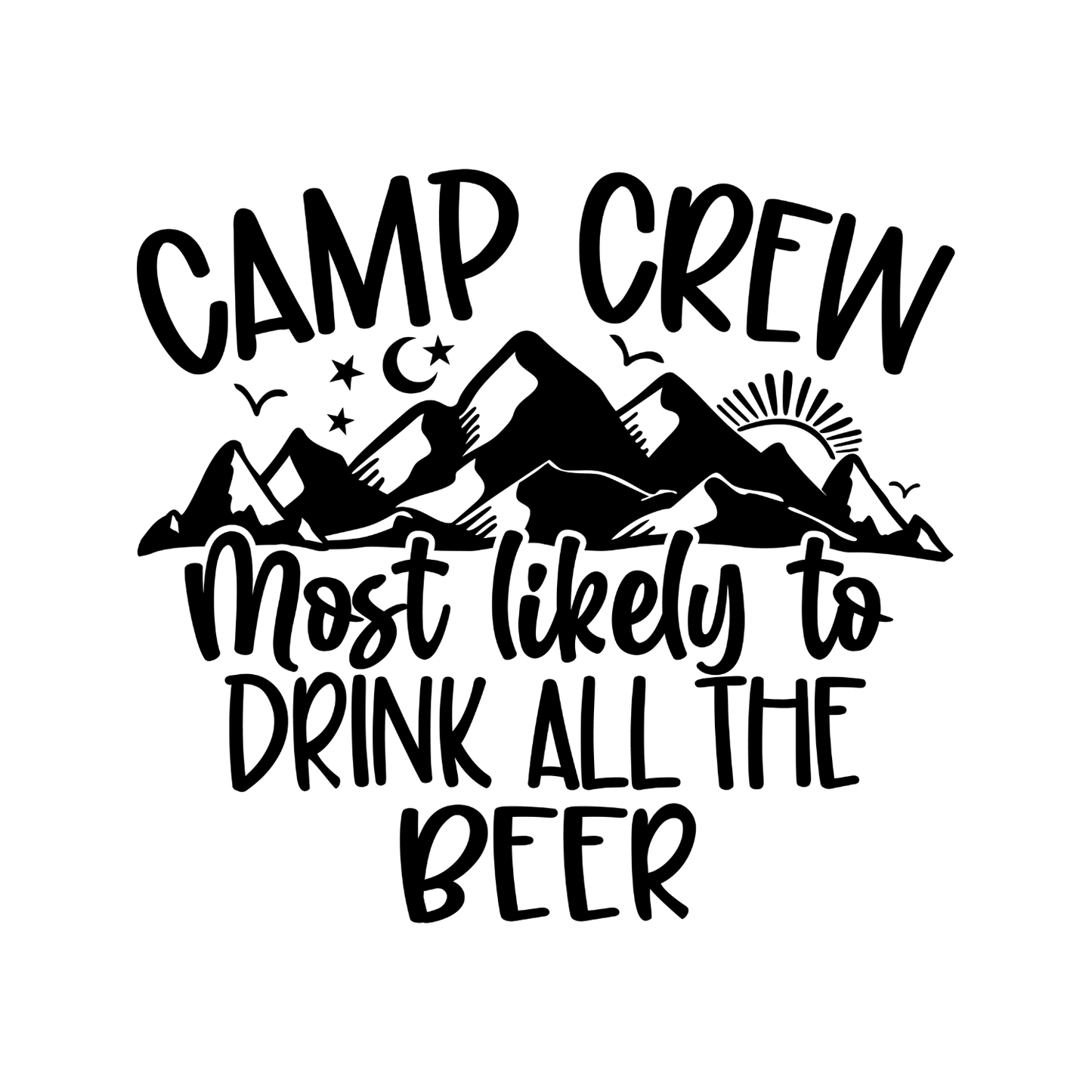 Camp Crew Most Likely To Drink All The Beer T-Shirt| Funny Campfire | Sarcastic Graphic Tee | Printed Shirt | Camper Life | Nature Lover