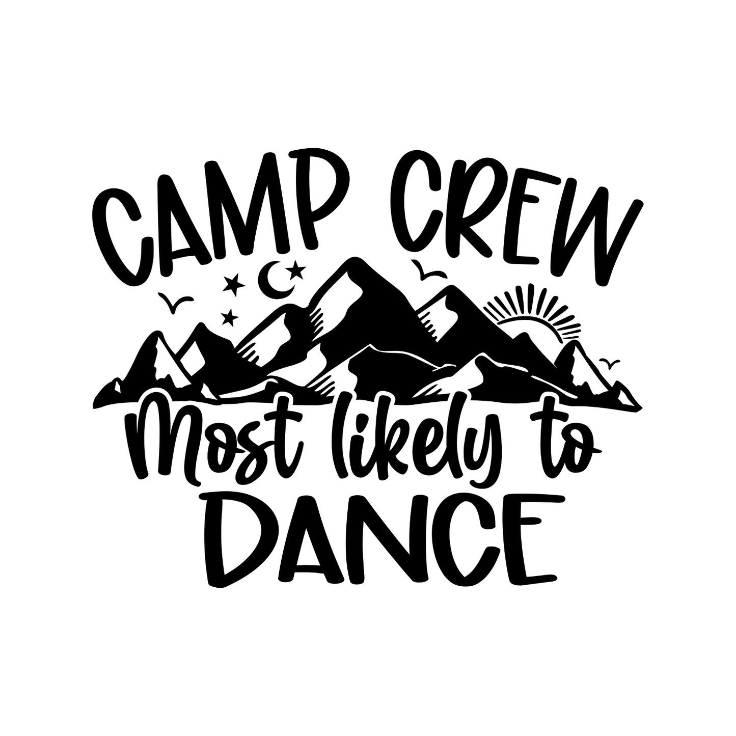 Camp Crew Most Likely To Dance T-Shirt| Funny Campfire | Sarcastic Graphic Tee | Printed Shirt | Camper Life | Nature Lover